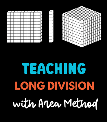 Hundreds, tens, and thousands base tens blocks and text that says Teaching Long Division with the Area Method