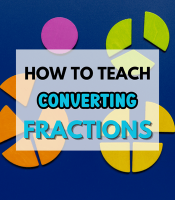 Fraction math manipulatives and text that says How to Teach Converting Fractions